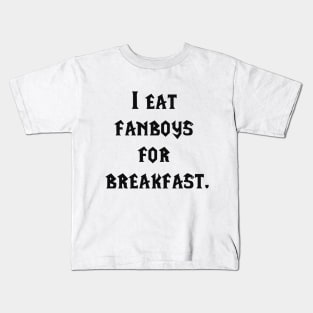 I eat fanboys for breakfast. Kids T-Shirt